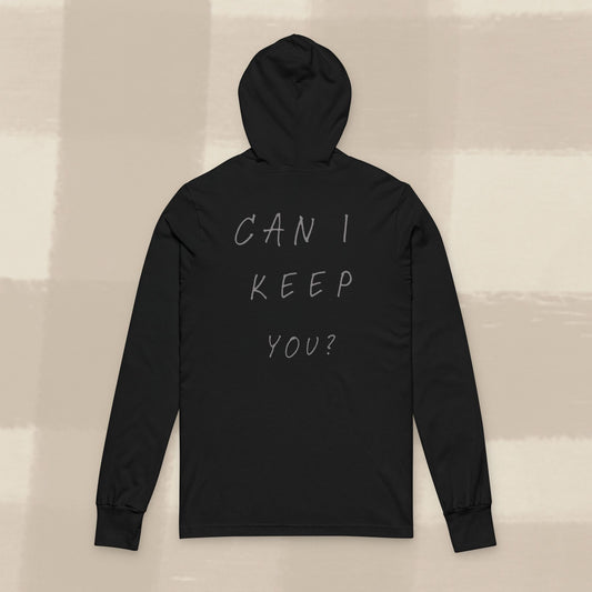 "CAN I KEEP YOU?" HOODED LONG SLEEVE